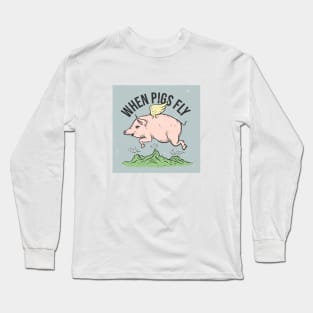 when pigs fly Long Sleeve T-Shirt